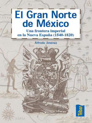 cover image of El Gran Norte de México. Frontera Imperial en la Nueva España (1540-1820)